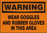 WARNING WEAR GOGGLES AND RUBBER GLOVES IN THIS AREA.png (12817 bytes)